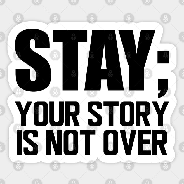 Suicide Prevention - Stay; your story is not over Sticker by KC Happy Shop